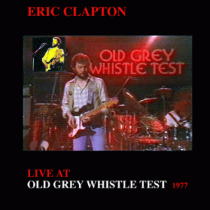 Eric Clapton - Old Grey Whistle Test (April 26, 1977) (UPGRADED Quality, Sept-2019) (1 PAL Dual Layer DVD+R(9) disc)